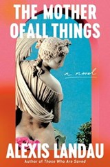 The Mother of All Things - Alexis Landau - 9780593700808