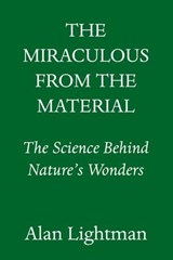 The Miraculous from the Material - Alan Lightman - 9780593701492