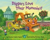 Diggers Love Their Mommies! - Brianna Caplan Sayres - 9780593708811