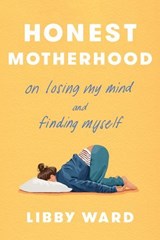 Honest Motherhood - Libby Ward - 9780593735220