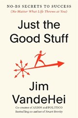 Just the Good Stuff - Jim VandeHei - 9780593796375