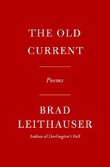 The Old Current - Brad Leithauser - 9780593802816