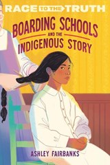 Boarding Schools and the Indigenous Story - Ashley Fairbanks - 9780593811399