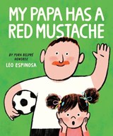 My Papa Has a Red Mustache - Leo Espinosa - 9780593811603