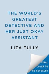 The World's Greatest Detective and Her Just Okay Assistant - Liza Tully - 9780593816783