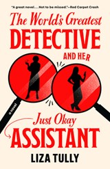 The World's Greatest Detective and Her Just Okay Assistant - Liza Tully - 9780593816790