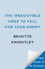 The Irresistible Urge to Fall for Your Enemy - Brigitte Knightley - 9780593819470
