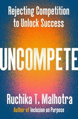 Uncompete - Ruchika T. Malhotra - 9780593832158
