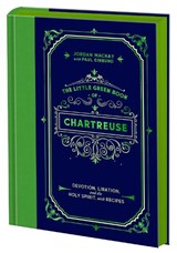The Little Green Book of Chartreuse - Jordan Mackay ; Paul Einbund - 9780593837917