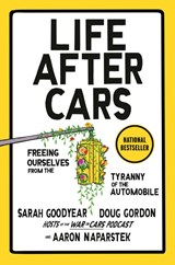 Life After Cars - Sarah Goodyear ; Doug Gordon ; Aaron Naparstek - 9780593850725
