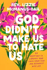 God Didn't Make Us to Hate Us - Rev. Lizzie (Rev. Lizzie Mcmanus-Dail) Mcmanus-Dail - 9780593850879
