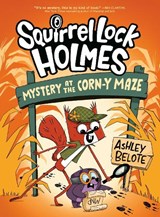 Squirrel Lock Holmes #2: Mystery at the Corn-y Maze - Ashley Belote - 9780593897850