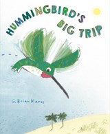 Hummingbird's Big Trip - G. Brian Karas - 9780593902615