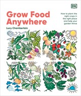 Grow Food Anywhere: How to Plant the Right Crops in the Right Places and Help Your Garden Thrive - Lucy Chamberlain - 9780593961063