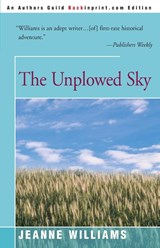 The Unplowed Sky - Jeanne Williams - 9780595095841