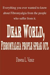 Dear World, Fibromyalgia People Speak Out. - Dawna L Vance - 9780595134274