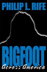 Bigfoot Across America - Philip L Rife - 9780595143146