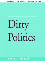 Dirty Politics - FELKNOR,  Bruce L. - 9780595154968