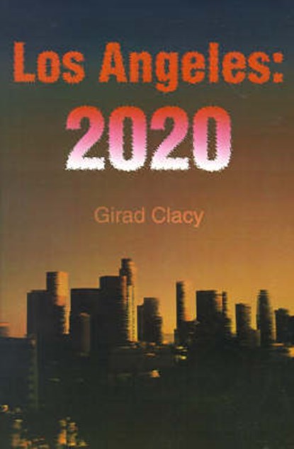Los Angeles: 2020, CLACY,  Girad - Paperback - 9780595168323