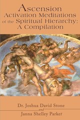 Ascension Activation Meditations of the Spiritual Hierarchy - STONE,  Dr Joshua David, PH.D. ; Parker, Janna Shelley - 9780595177608
