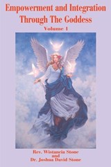 Empowerment and Integration Through the Goddess - Wistancia Stone ; Joshua David Stone - 9780595179305