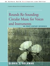 Rounds Re-Sounding: Circular Music for Voices and Instruments - Gloria T Delamar - 9780595185689