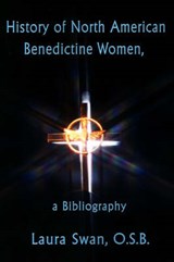 History of North American Benedictine Women,: A Bibliography - SWAN,  Laura - 9780595196166
