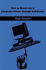 How to Break Into a Computer Career Through Self-Study! - Tom Graves - 9780595200368