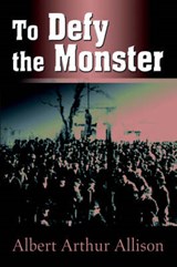 To Defy the Monster - Allison, Albert Arthur   - 9780595332984