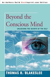 Beyond the Conscious Mind - Thomas R (Consulting Engineer) Blakeslee - 9780595338481