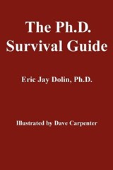 The Ph.D. Survival Guide - Eric Jay Dolin - 9780595350308