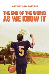 The End of the World as We Know It - Kathryn M Balteff - 9780595376674