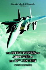 The Effectiveness of Airpower in the 20th Century - JOHN F,    Cap Cap O'Connell ; Capt John F O'Connell Usn (Ret) - 9780595403530