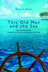 This Old Man and the Sea - Robert S Ashton - 9780595834709