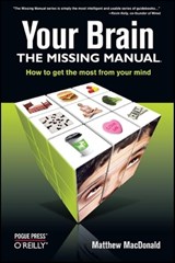Your Brain: The Missing Manual - Matthew Macdonald - 9780596517786