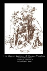 The Magical Writings of Thomas Vaughan - A.E. WAITE ; Thomas Vaughan - 9780615149011