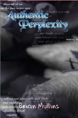 Authentic Perplexity - Brian Mullins - 9780615172163