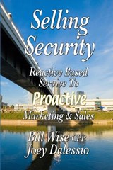Selling Security-Reactive Based Service To Proactive Marketing And Sales - Bill Wise - 9780615186023