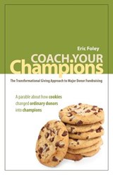 Coach Your Champions: The Transformational Giving Approach to Major Donor Fundraising - Rebekah Farquhar - 9780615394947
