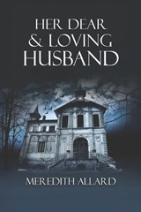 Her Dear and Loving Husband - ALLARD,  Meredith - 9780615454221