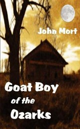 Goat Boy of the Ozarks - John Mort - 9780615459356