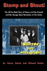 Stomp and Shout: The All-Too-Real Story of Kenny and the Kasuals and the Garage Band Revolution of the Sixties - Richard Parker - 9780615478876