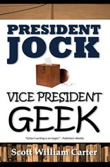 President Jock, Vice President Geek - Scott William Carter - 9780615483825