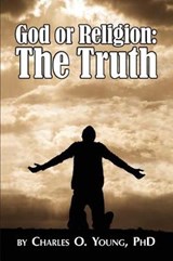 God or Religion - Charles O Young Phd - 9780615489858