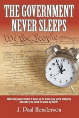 The Government Never Sleeps - J Paul Henderson - 9780615537603