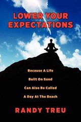 Lower Your Expectations - Randy Treu - 9780615548753