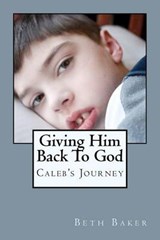 Giving Him Back To God - Beth Baker - 9780615575131