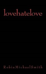 lovehatelove - Robin Michael Smith - 9780615578798