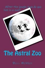 The Astral Zoo - Bill G Morris - 9780615584720
