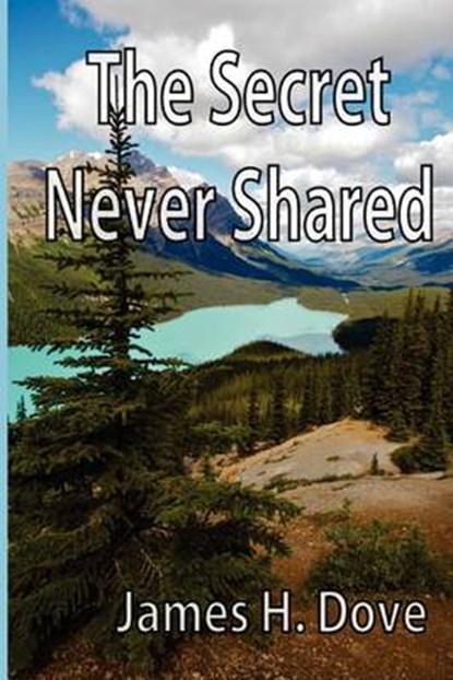 Secret Never Shared, DOVE,  MR James H - Paperback - 9780615588162
